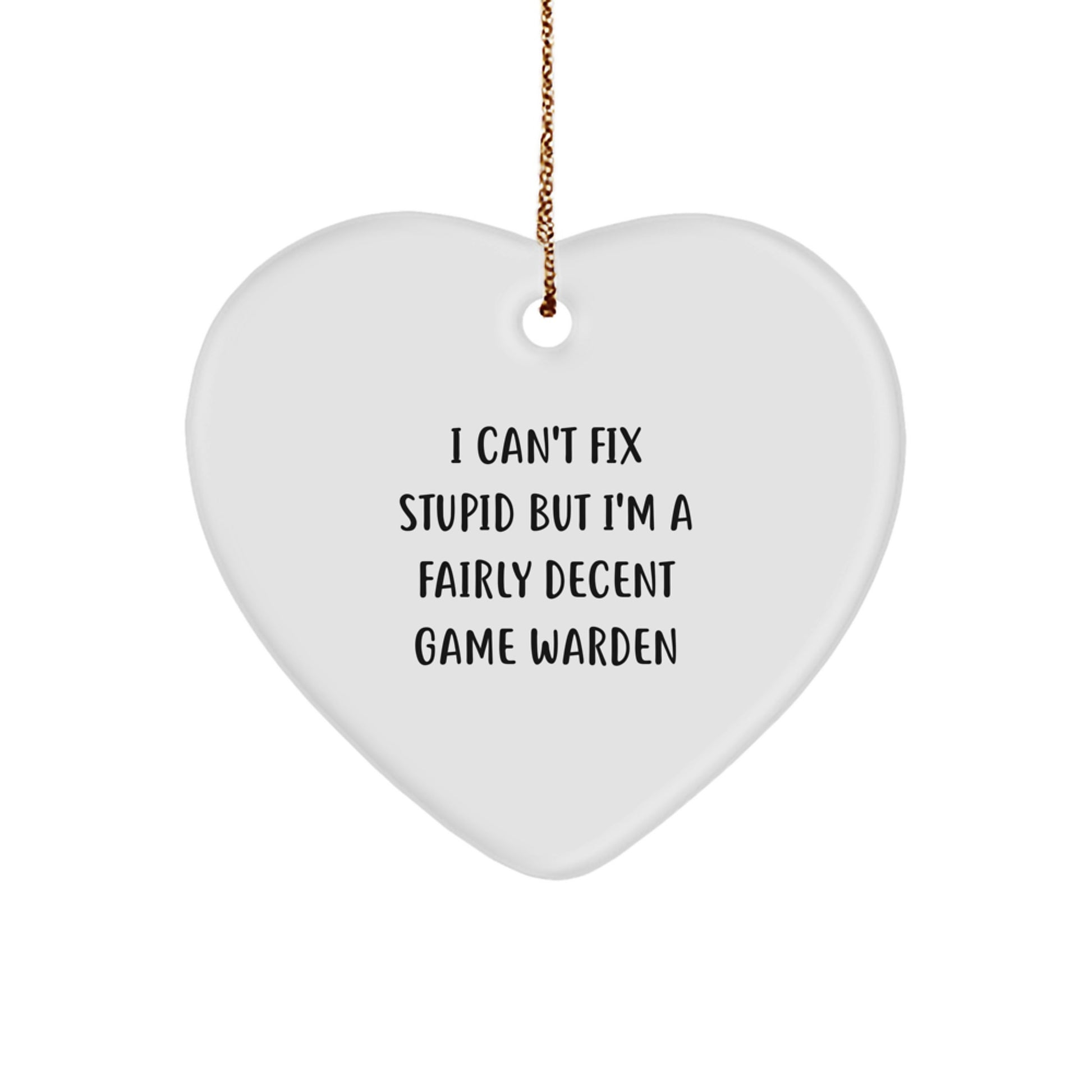 Funny Game Warden Gifts from Men to Friends, Heart Ornament with I Can't Fix Stupid Humor, Christmas Unique Gifts for Game Wardens - Image 1