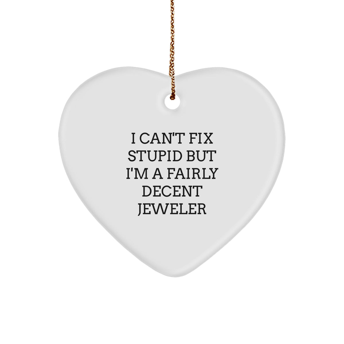 Jeweler Heart Ornament for Him Christmas Unique Gift I Can't Fix Stupid - Image 1