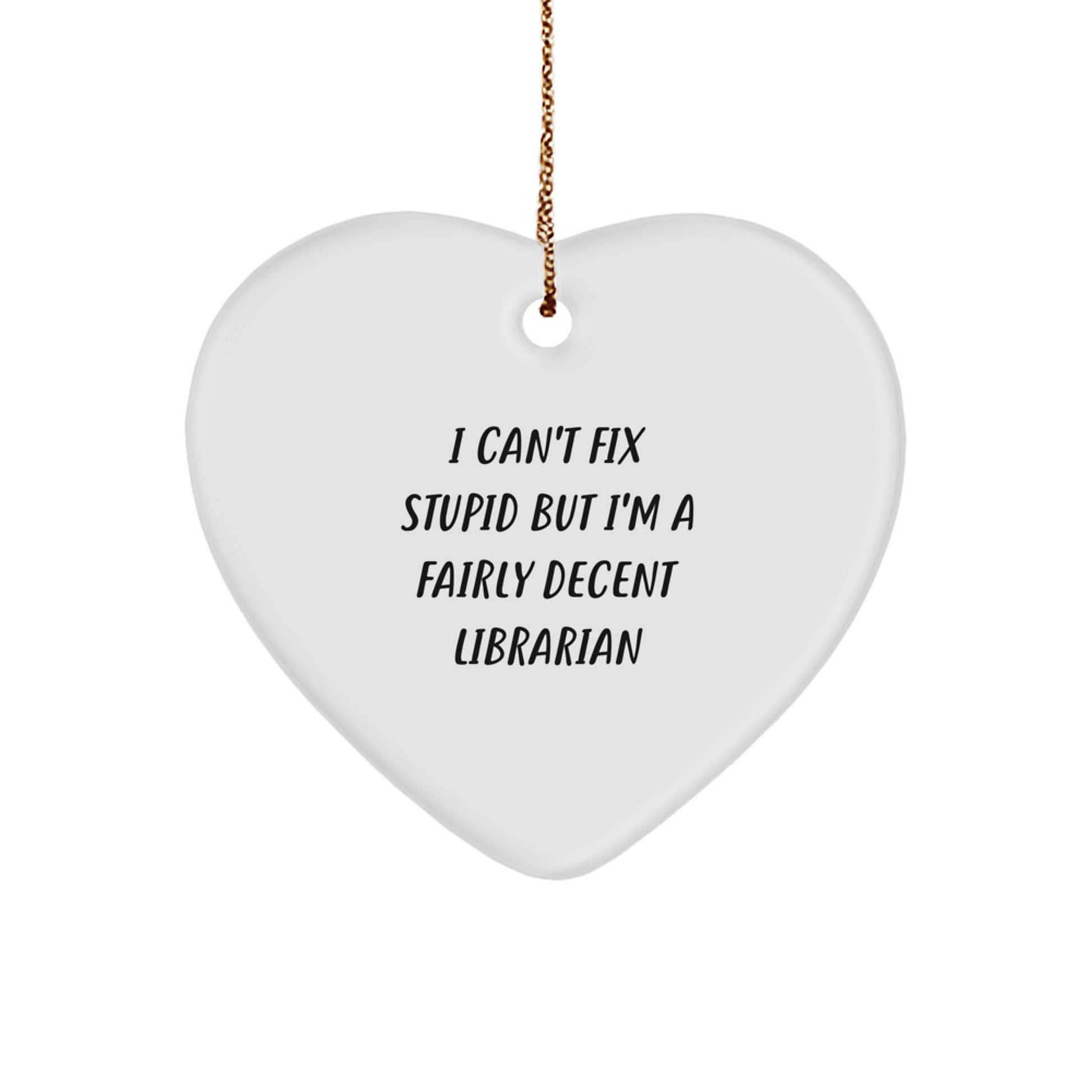 Funny Librarian Heart Ornament Gifts for Men, Women, Friends, and Family from Coworkers, Humorous Christmas Unique Gifts for Librarian, Librarian Gifts, I Can't Fix Stupid - Image 1