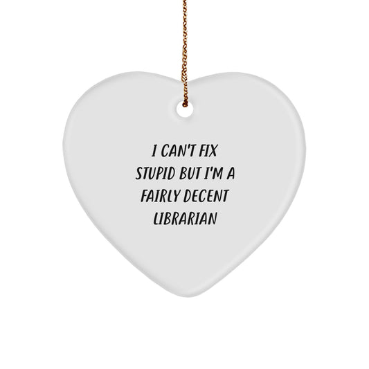 Funny Librarian Heart Ornament Gifts for Men, Women, Friends, and Family from Coworkers, Humorous Christmas Unique Gifts for Librarian, Librarian Gifts, I Can't Fix Stupid - Image 1