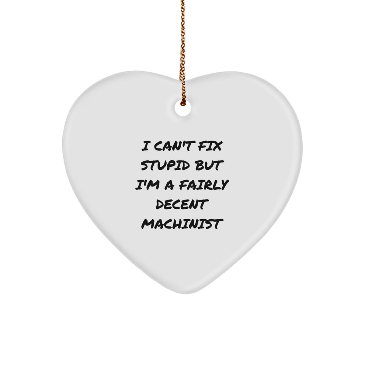 Sarcastic Machinist Heart Ornament Can't Fix Stupid for Roommates Gift - Image 1