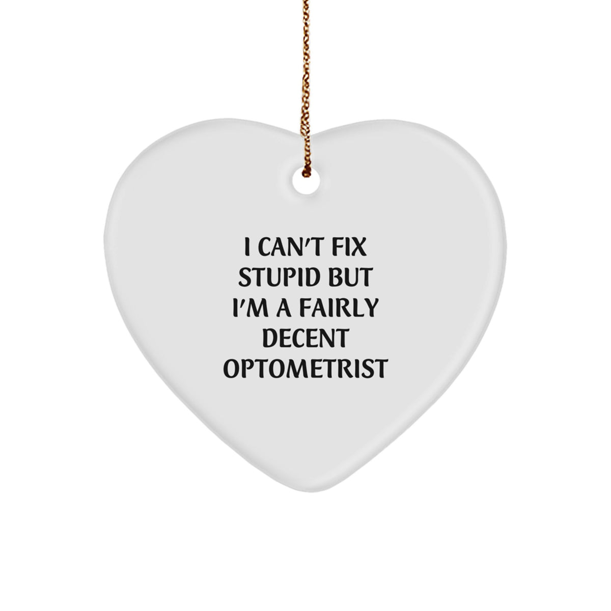 Funny Optometrist Gifts for Him - Unique Heart Ornament, 'I Can't Fix Stupid' Christmas Unique Gift Idea, Durable MDF, Perfect Optometrist Office Decor - Image 1
