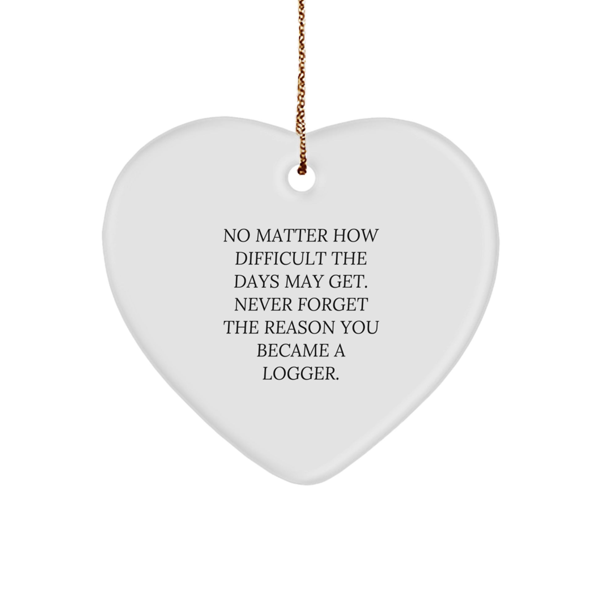 Funny Logger Heart Ornament Gifts from Family or Friends with Inspirational Quote - Unique Christmas Memorable Presents for Loggers - Image 1