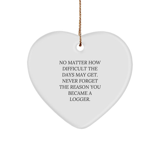 Funny Logger Heart Ornament Gifts from Family or Friends with Inspirational Quote - Unique Christmas Memorable Presents for Loggers - Image 1