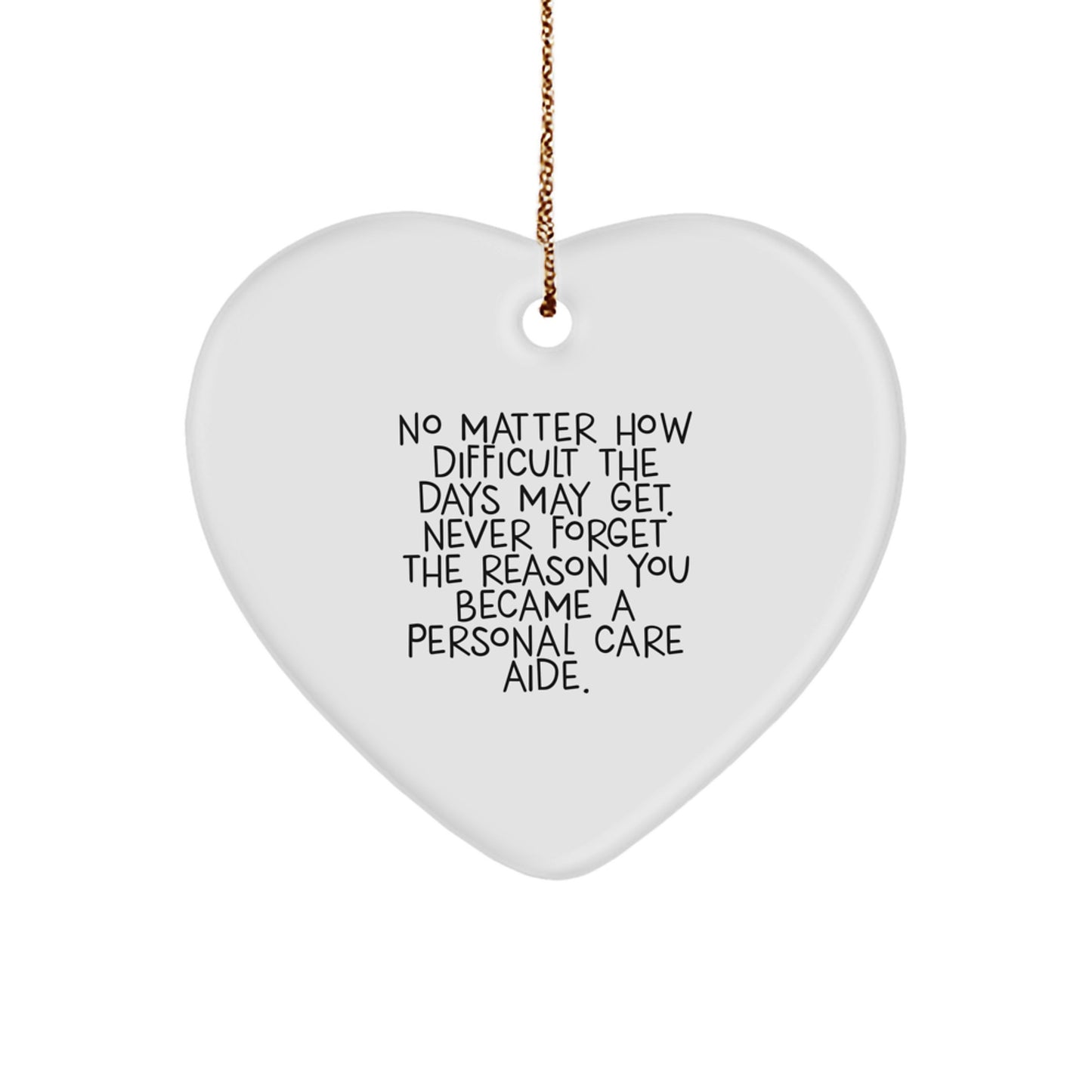 Gifts from Men to Personal Care Aide - Inspirational Heart Ornament for Christmas Unique Gifts, Never Forget the Reason You Became a Personal Care Aide, Gifts for Personal Care Aide - Image 1
