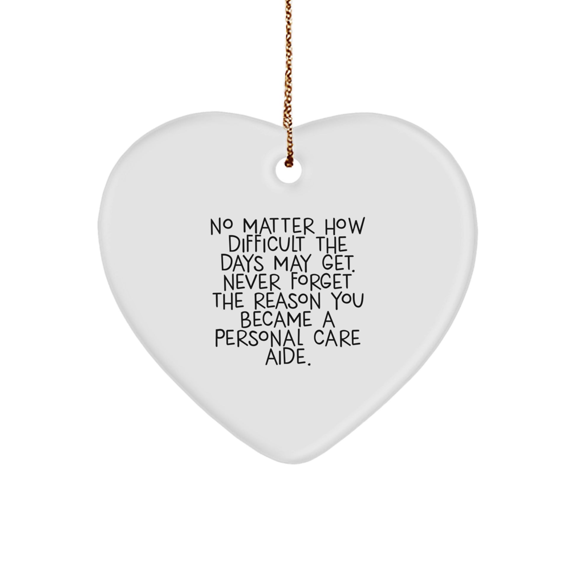 Gifts from Men to Personal Care Aide - Inspirational Heart Ornament for Christmas Unique Gifts, Never Forget the Reason You Became a Personal Care Aide, Gifts for Personal Care Aide - Image 1