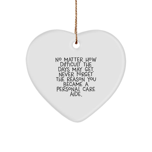 Gifts from Men to Personal Care Aide - Inspirational Heart Ornament for Christmas Unique Gifts, Never Forget the Reason You Became a Personal Care Aide, Gifts for Personal Care Aide - Image 1