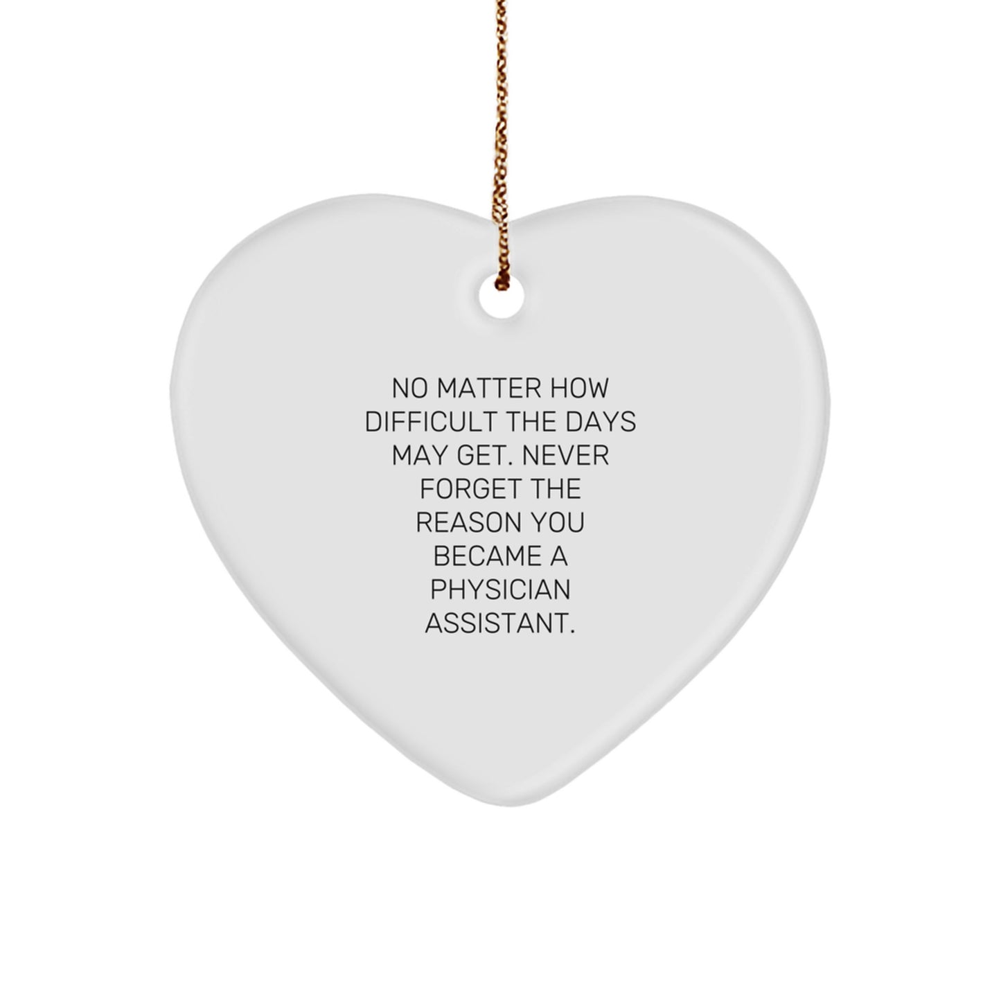 Funny Inspirational Gifts for Physician Assistant Friends, Christmas Unique Ornaments for Desk, Heart Shaped MDF with Sublimation Print, 'No Matter How Difficult The Days May Get...' - Image 1