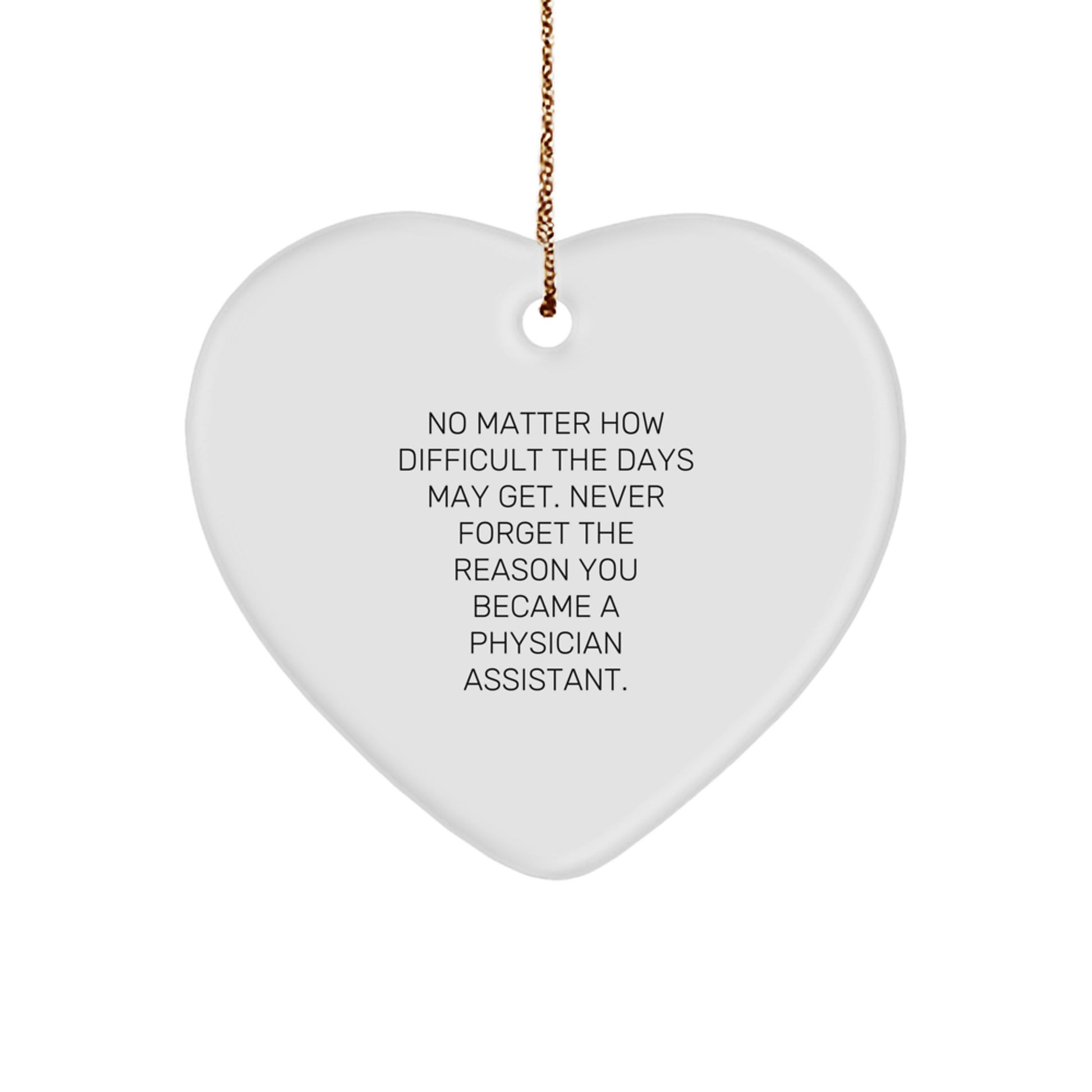 Funny Inspirational Gifts for Physician Assistant Friends, Christmas Unique Ornaments for Desk, Heart Shaped MDF with Sublimation Print, 'No Matter How Difficult The Days May Get...' - Image 1