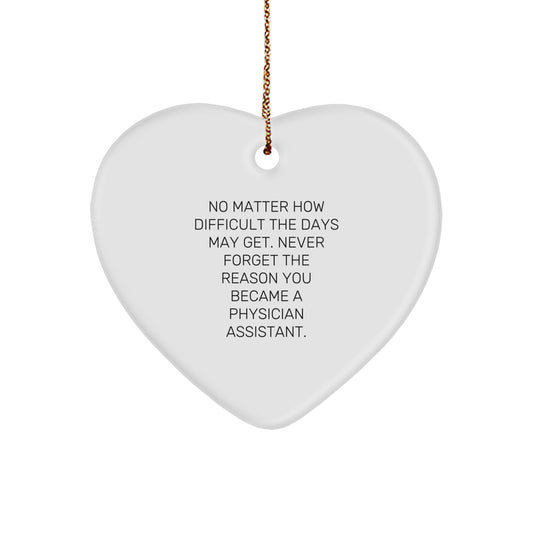 Funny Inspirational Gifts for Physician Assistant Friends, Christmas Unique Ornaments for Desk, Heart Shaped MDF with Sublimation Print, 'No Matter How Difficult The Days May Get...' - Image 1