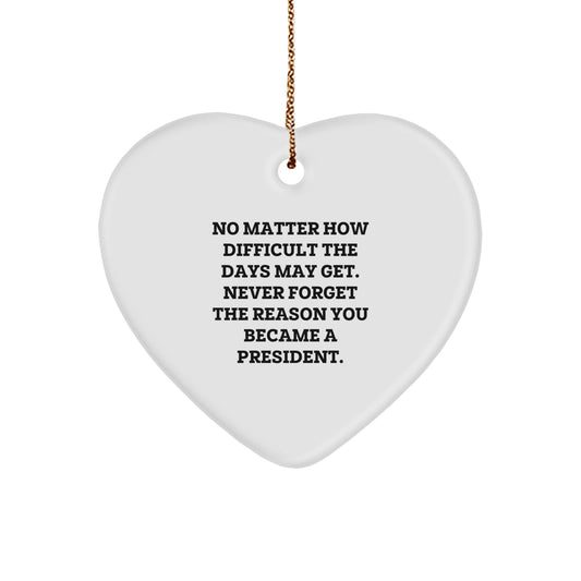 Funny President Heart Ornament Gifts from Friends or Family for Him or Her - Never Forget The Reason You Became A President Christmas Unique Gifts - Image 1