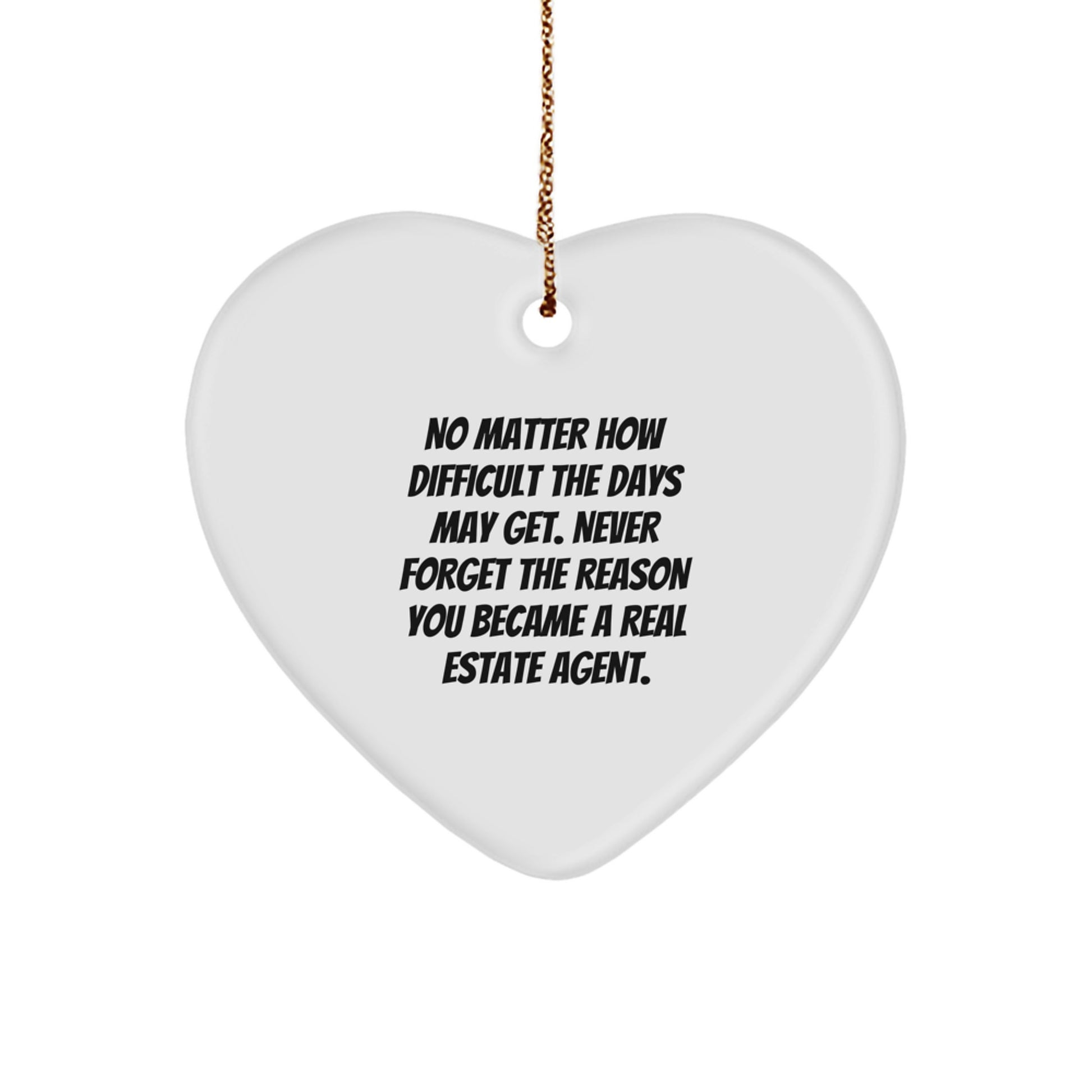 Funny Real Estate Agent Heart Ornament Gifts from Friends, Coworkers, and Family to Real Estate Agent Men and Women - Never Forget The Reason You Became a Real Estate Agent. - Image 1