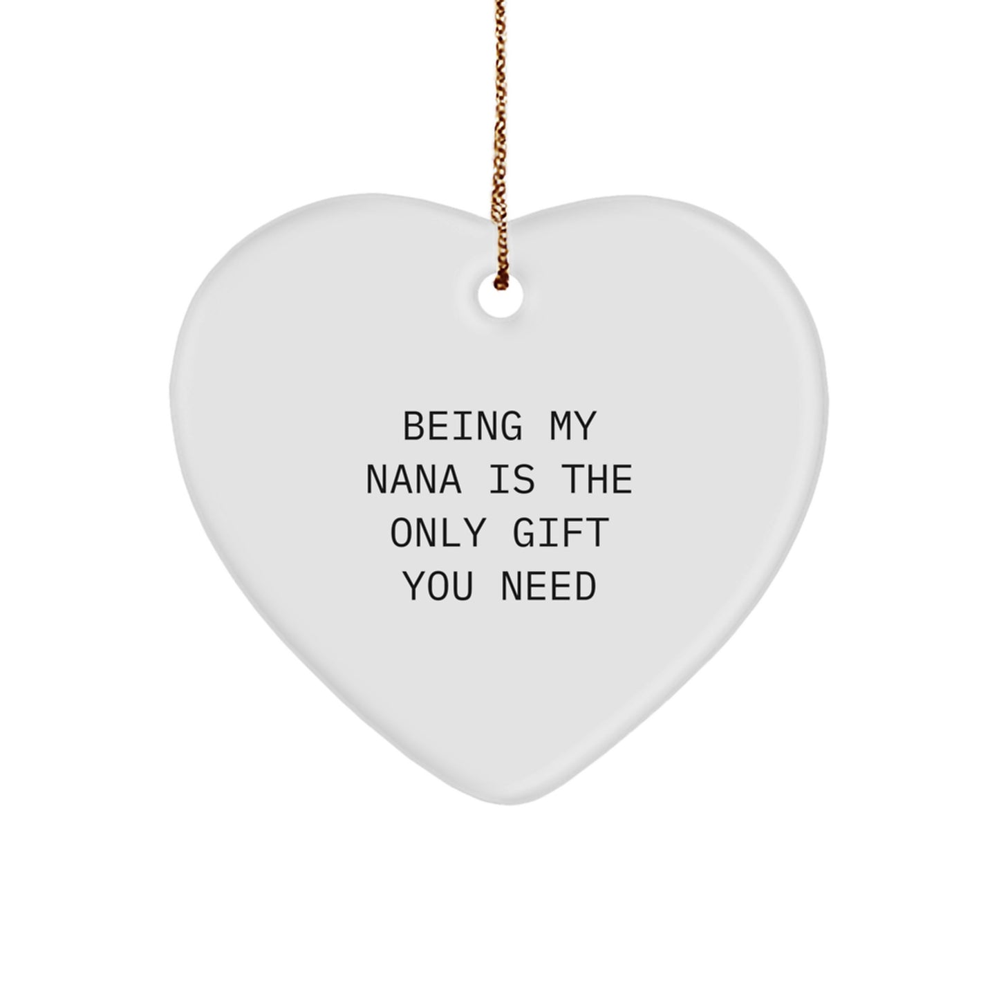 Funny Nana Gifts from Family - Heart Ornament with 'Being My Nana Is The Only Gift You Need' Quote - Perfect for Christmas Unique Gifts - Image 1