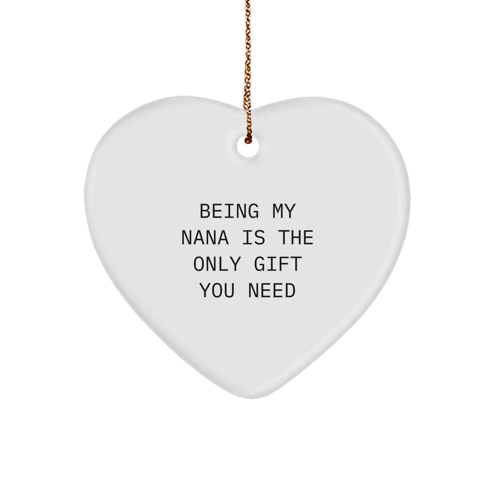 Funny Nana Gifts from Family - Heart Ornament with 'Being My Nana Is The Only Gift You Need' Quote - Perfect for Christmas Unique Gifts - Image 1