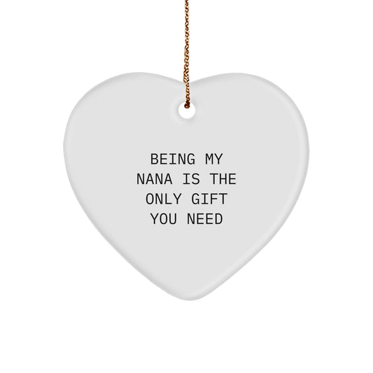 Funny Nana Gifts from Family - Heart Ornament with 'Being My Nana Is The Only Gift You Need' Quote - Perfect for Christmas Unique Gifts - Image 1
