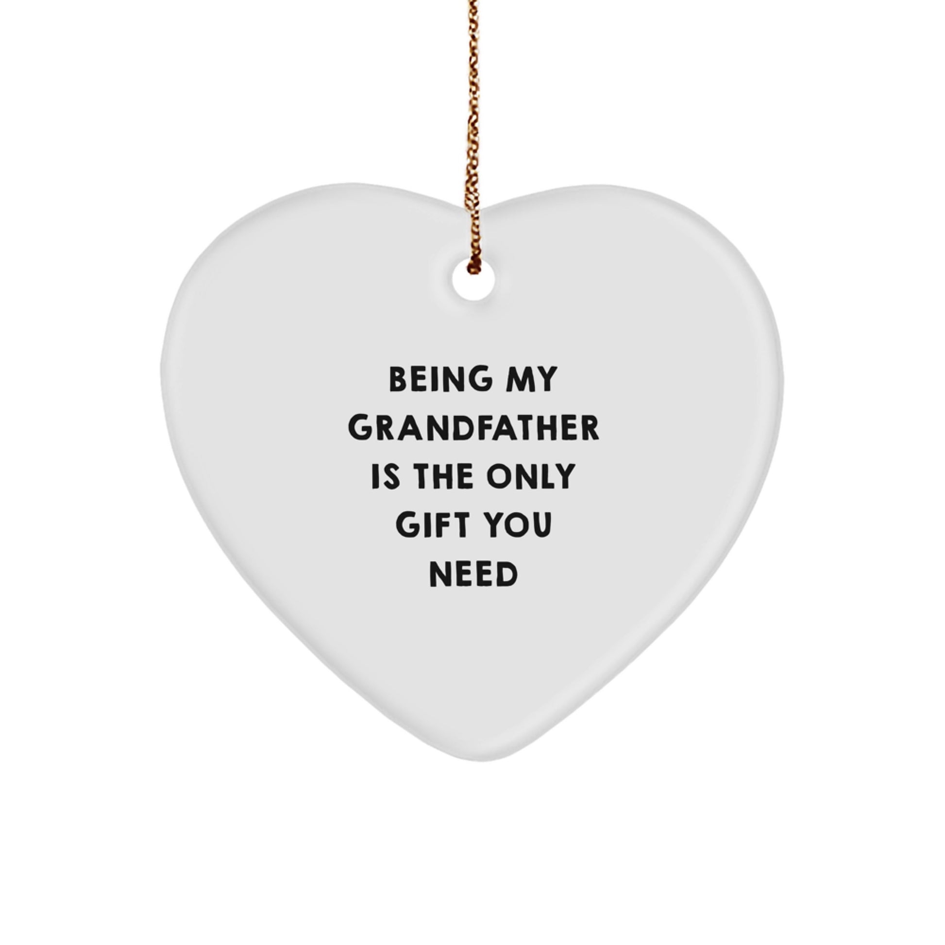Funny Grandfather Gifts for Him, Heart Ornament with 'Being My Grandfather Is The Only Gift You Need' Quote, Gifts from Family for Grandfather on Christmas Unique Gifts - Image 1