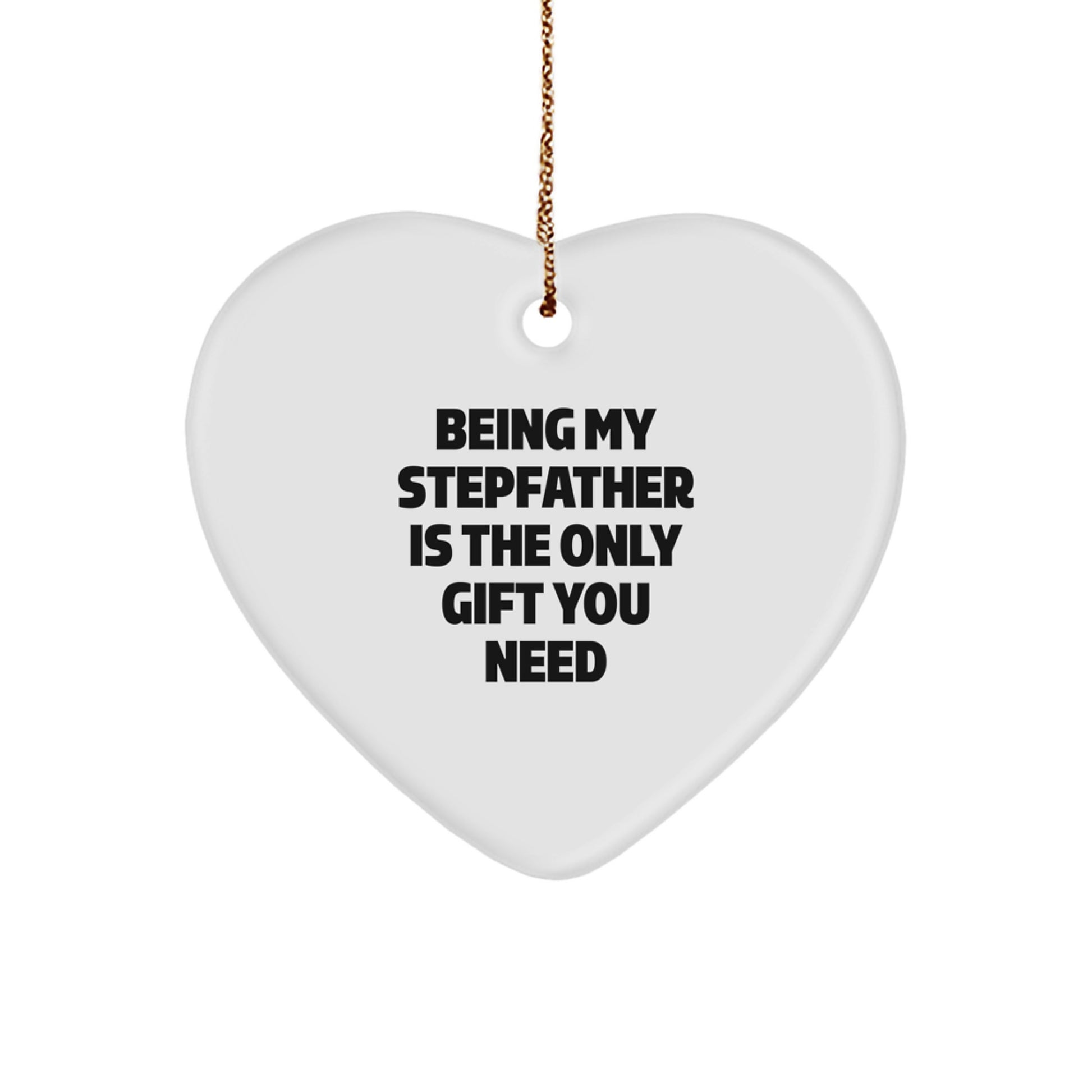 Funny Stepfather Gifts from Men to Stepfather, Heart Ornament with Being My Stepfather Is The Only Gift You Need Quote, Christmas Unique Gifts - Image 1