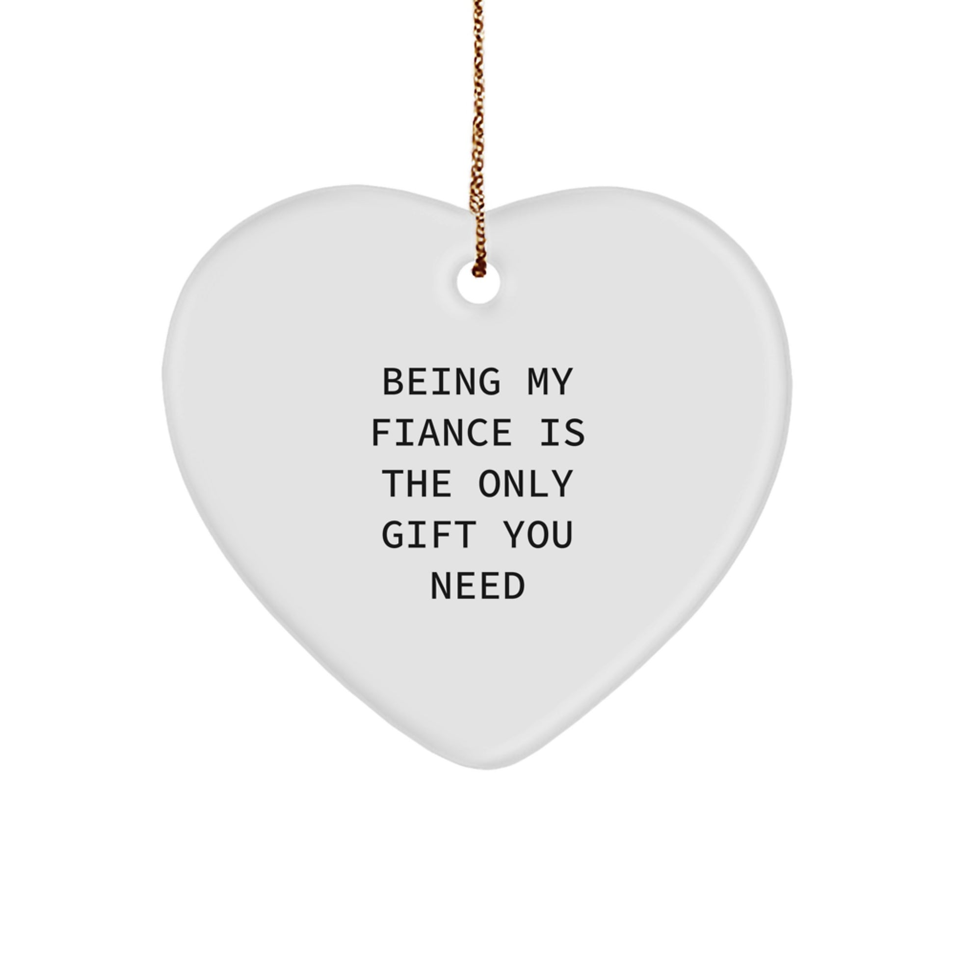 Gifts from Men to Fiance, Heart Ornament with Funny Quote 'Being My Fiance Is The Only Gift You Need', Unique Christmas Unique Gifts - Image 1