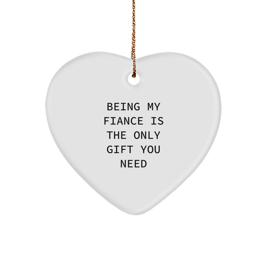 Gifts from Men to Fiance, Heart Ornament with Funny Quote 'Being My Fiance Is The Only Gift You Need', Unique Christmas Unique Gifts - Image 1