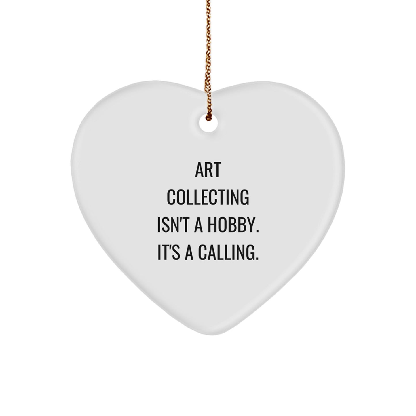 Art Collecting Unique Gifts from Friends for Art Collecting Enthusiasts, Heart Ornament, 'Art Collecting Isn't A Hobby. It's A Calling., Christmas Unique Gifts - Image 1
