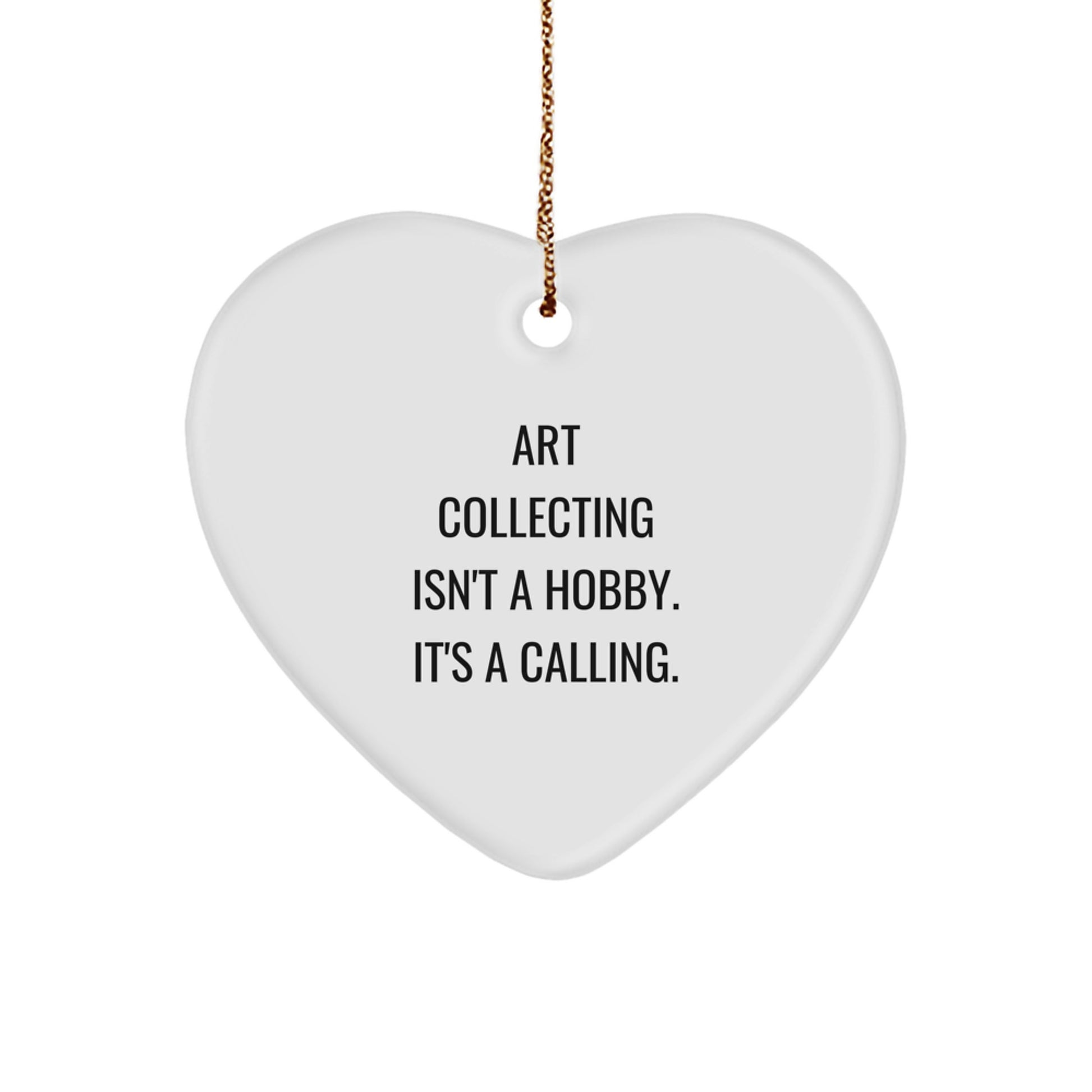 Art Collecting Unique Gifts from Friends for Art Collecting Enthusiasts, Heart Ornament, 'Art Collecting Isn't A Hobby. It's A Calling., Christmas Unique Gifts - Image 1