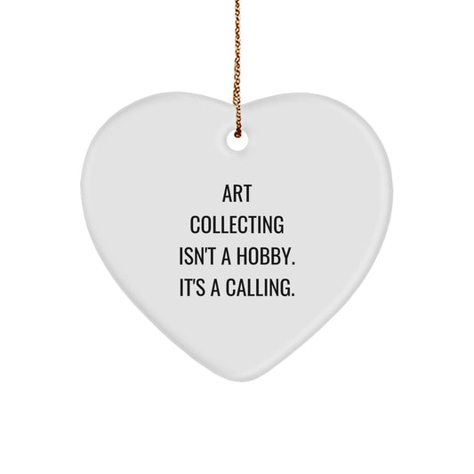 Art Collecting Unique Gifts from Friends for Art Collecting Enthusiasts, Heart Ornament, 'Art Collecting Isn't A Hobby. It's A Calling., Christmas Unique Gifts - Image 1