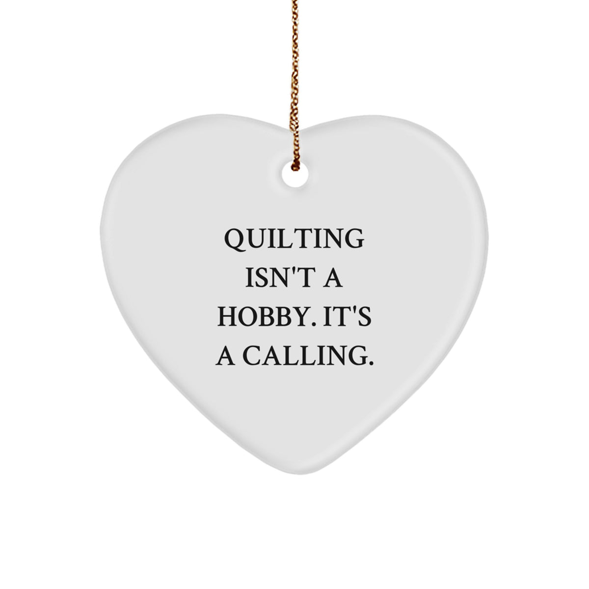 Quilting Heart Christmas Ornament Gift for Him 'Quilting Isn't a Hobby' - Image 1