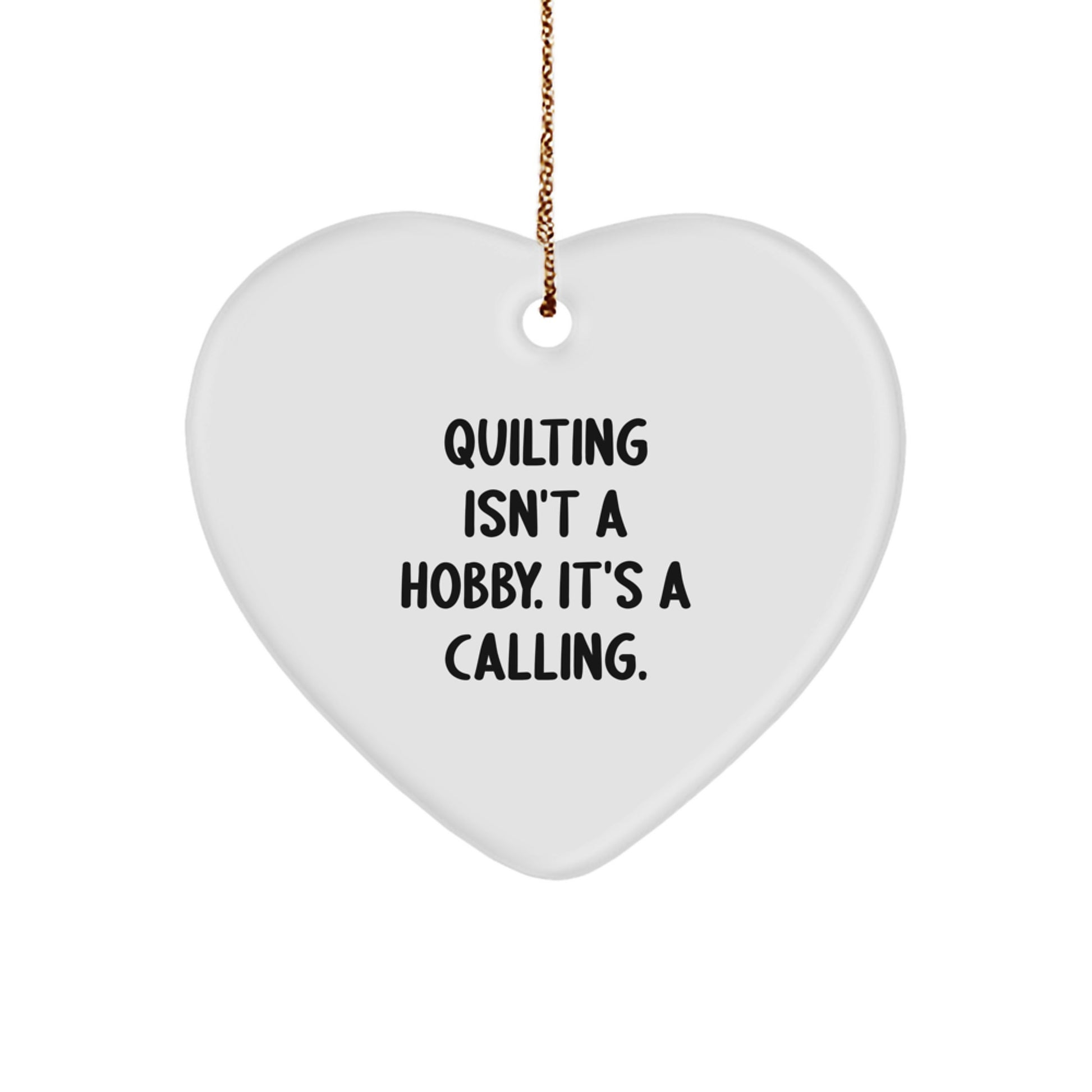 Quilting Gifts from Family, Christmas Unique Gifts for Quilting Enthusiasts, Heart Ornament Quilting Isn't A Hobby, It's A Calling. - Image 1