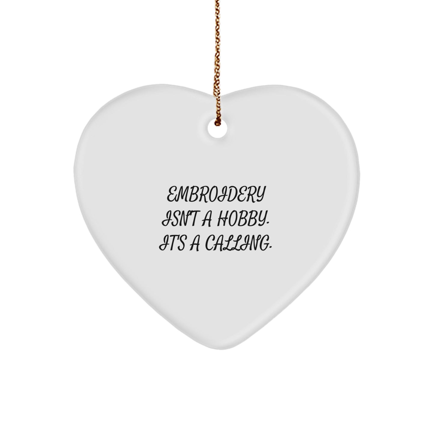 Embroidery Enthusiast Gifts from Family for Embroidery Lovers, Heart Ornament, 'Embroidery Isn't A Hobby. It's A Calling.' - Image 1