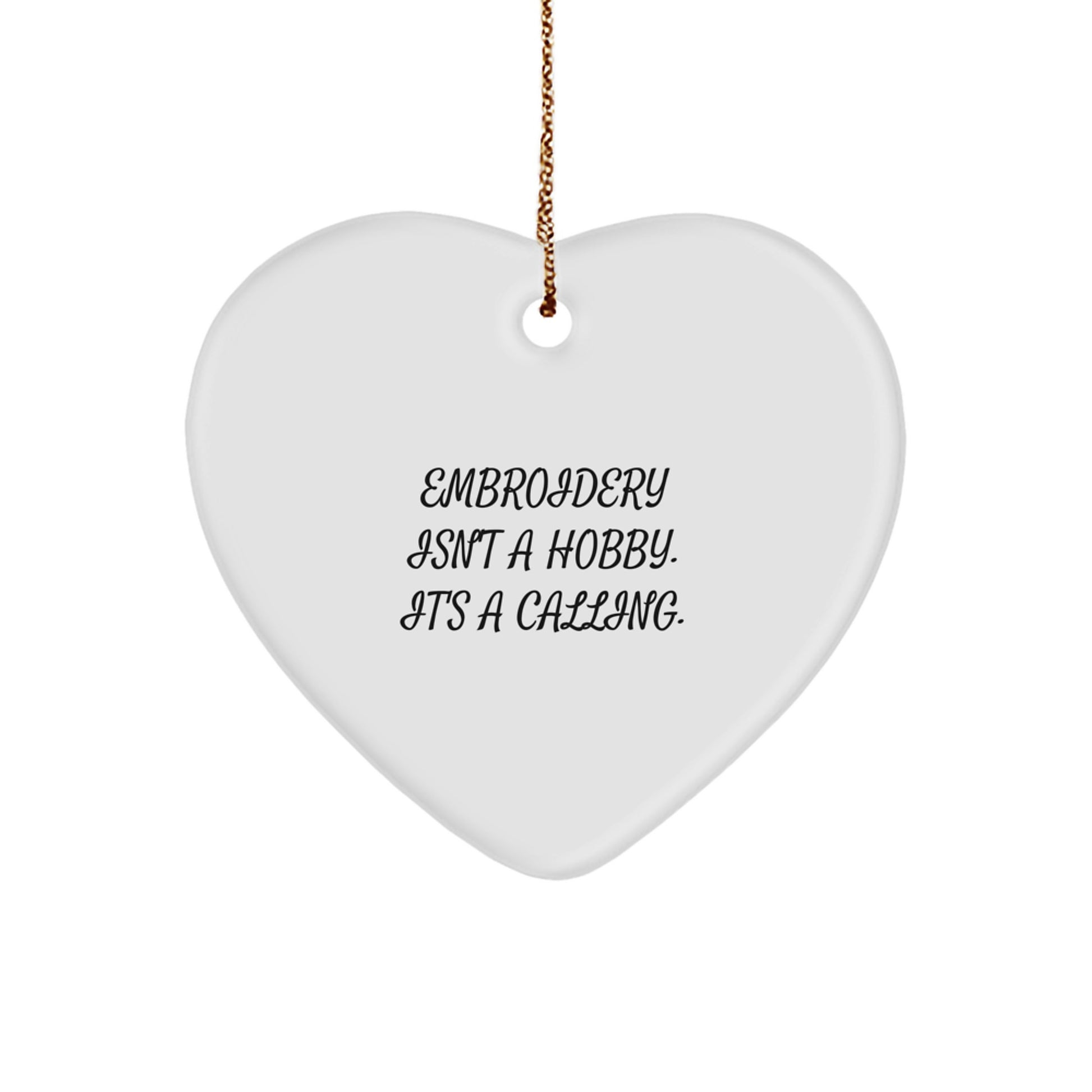 Embroidery Enthusiast Gifts from Family for Embroidery Lovers, Heart Ornament, 'Embroidery Isn't A Hobby. It's A Calling.' - Image 1