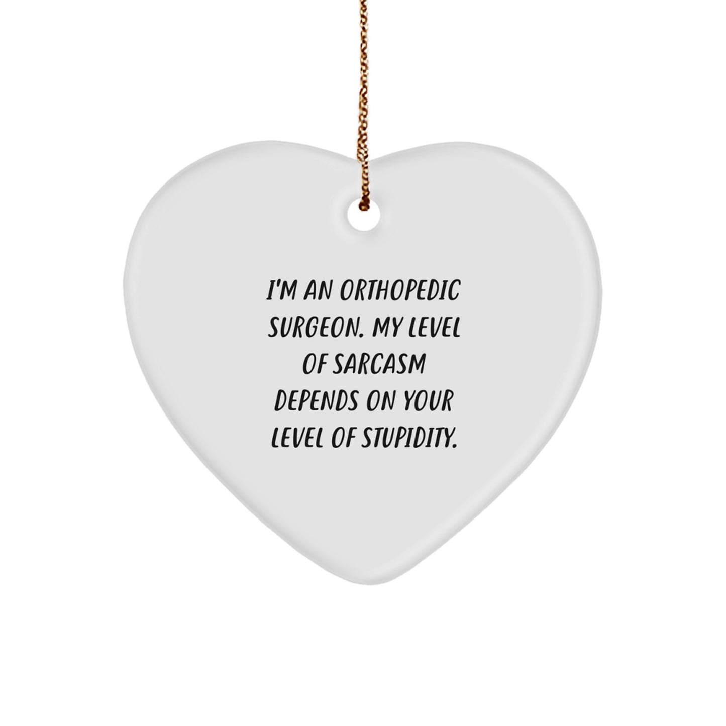Funny Orthopedic Surgeon Gifts from Friends, Heart Ornament with Sarcasm Quote, Christmas Unique Gifts for Orthopedic Surgeon Men - Image 1