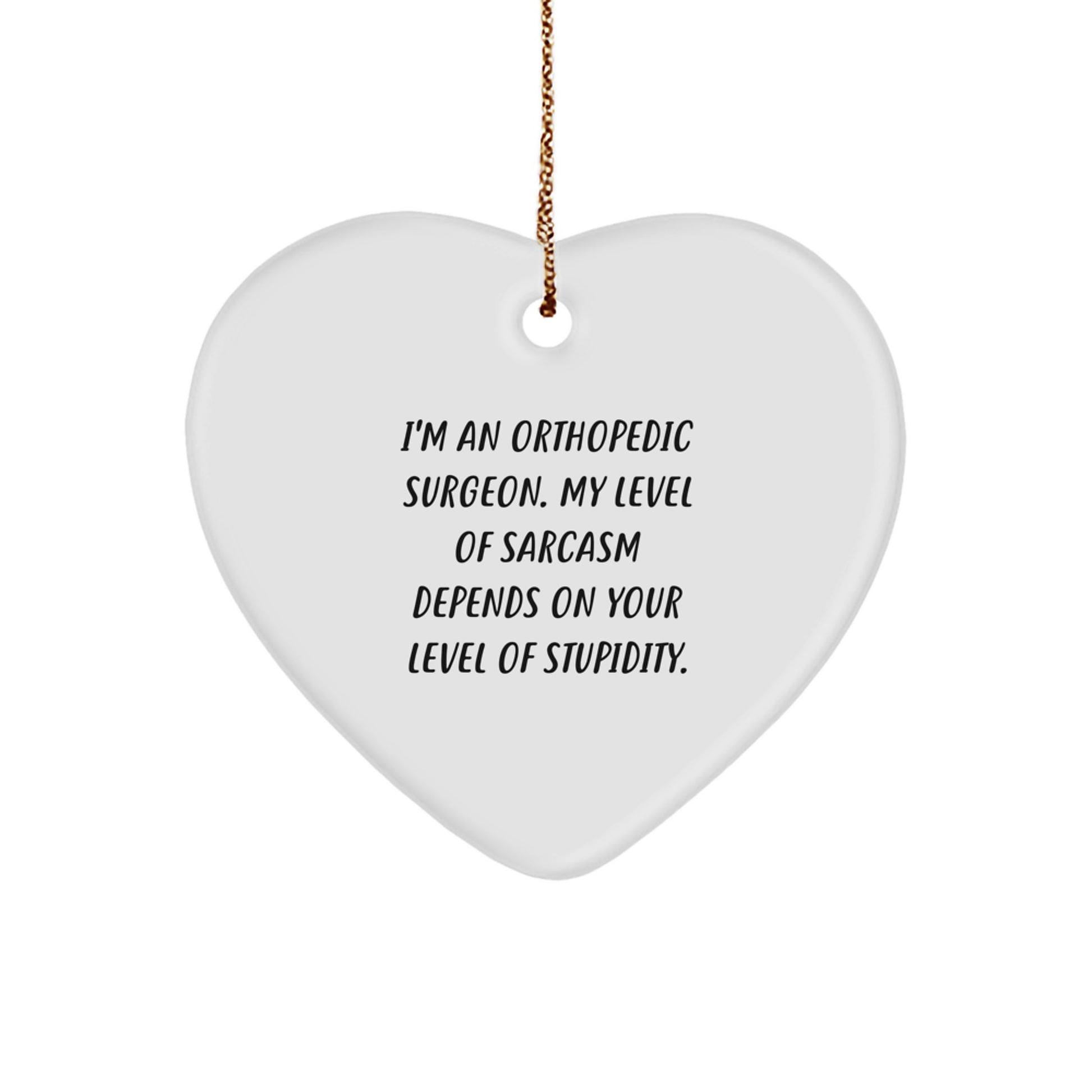 Funny Orthopedic Surgeon Gifts from Friends, Heart Ornament with Sarcasm Quote, Christmas Unique Gifts for Orthopedic Surgeon Men - Image 1