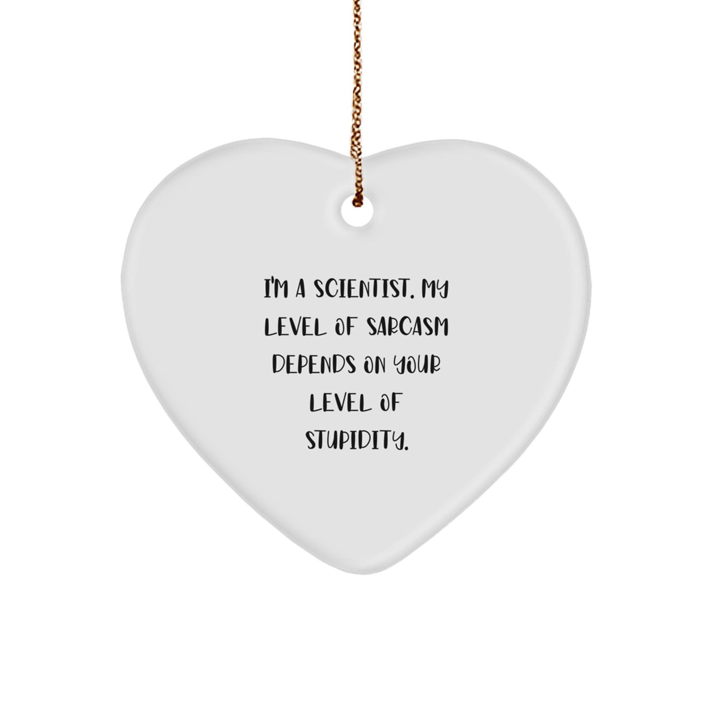 Funny Scientist Gifts from Men for Scientist Friends - Heart Ornament, I'm A Scientist. My Level Of Sarcasm Depends On Your Level Of Stupidity. Christmas Unique Gifts for Scientist - Image 1