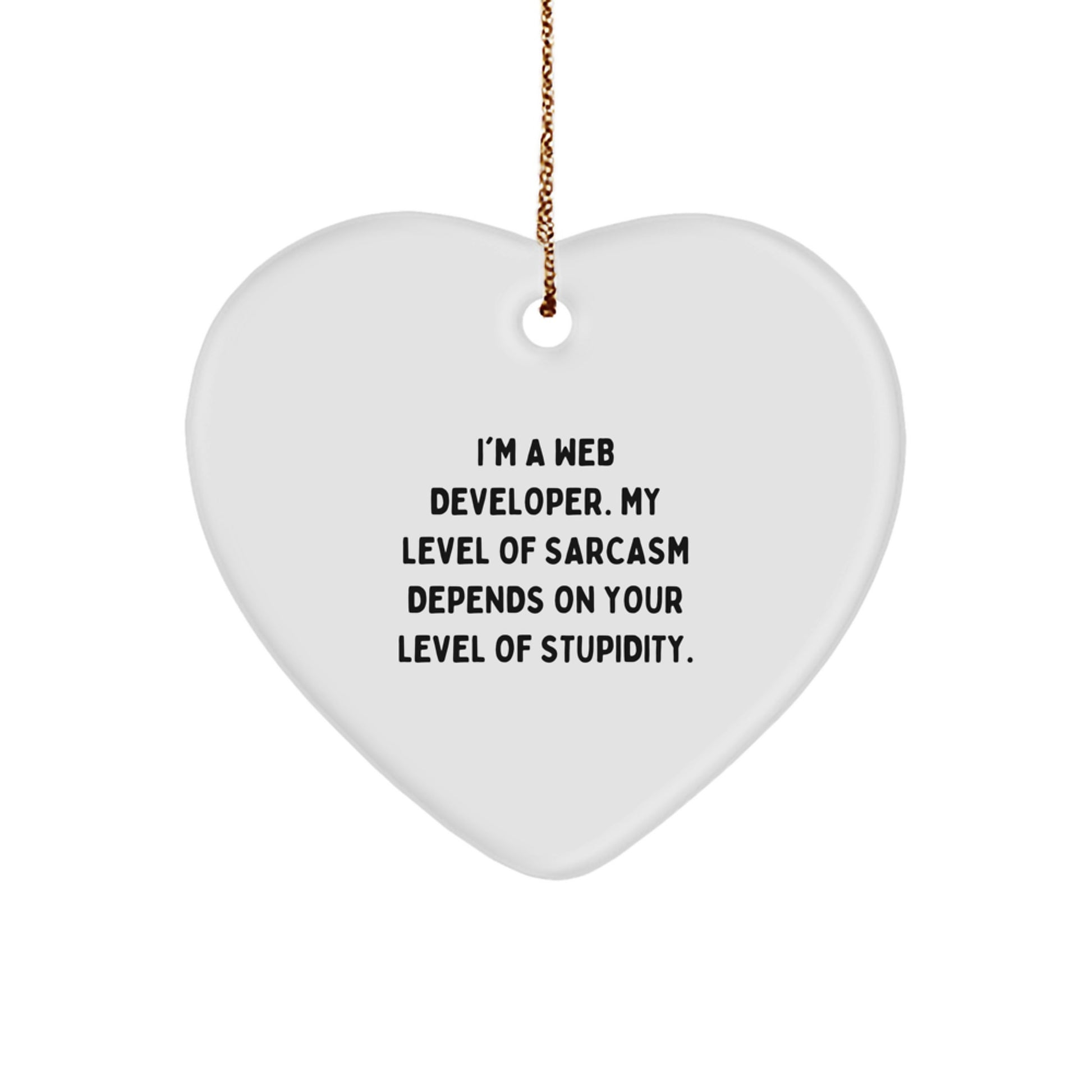 Funny Web Developer Christmas Unique Gifts from Friends for Web Developers - Heart Ornament, I'm A Web Developer. My Level Of Sarcasm Depends On Your Level Of Stupidity. - Image 1