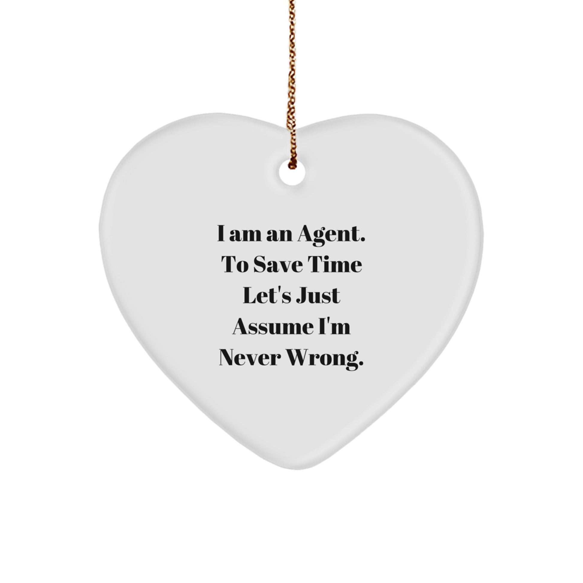 Funny Agent Heart Ornament Gifts from Friends for Agent, Christmas Unique Agent Gifts for Men, I Am An Agent To Save Time Let's Just Assume I'm Never Wrong Heart Decor - Image 1
