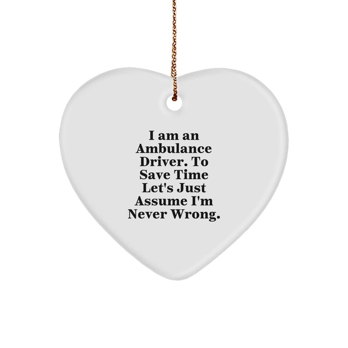 Ambulance Driver Christmas Unique Gifts from Friends, Funny Heart Ornament for Ambulance Driver, I'm Never Wrong Holiday Decoration - Image 1