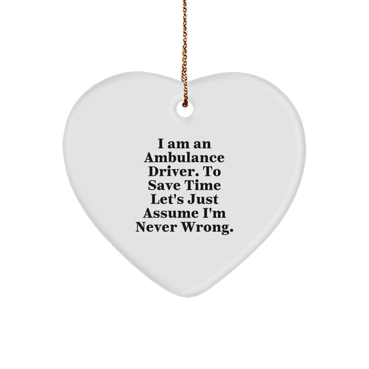 Ambulance Driver Christmas Unique Gifts from Friends, Funny Heart Ornament for Ambulance Driver, I'm Never Wrong Holiday Decoration - Image 1