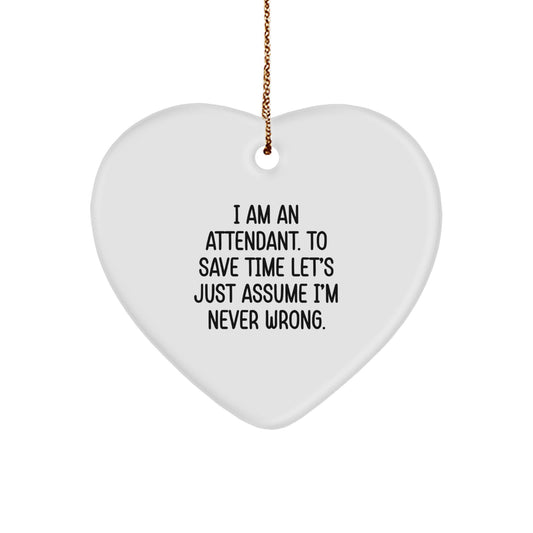 Funny Attendant Gifts, Heart Ornament for Men, Women, Friends, and Coworkers from I Am An Attendant To Save Time Lets Just Assume Im Never Wrong. - Image 1