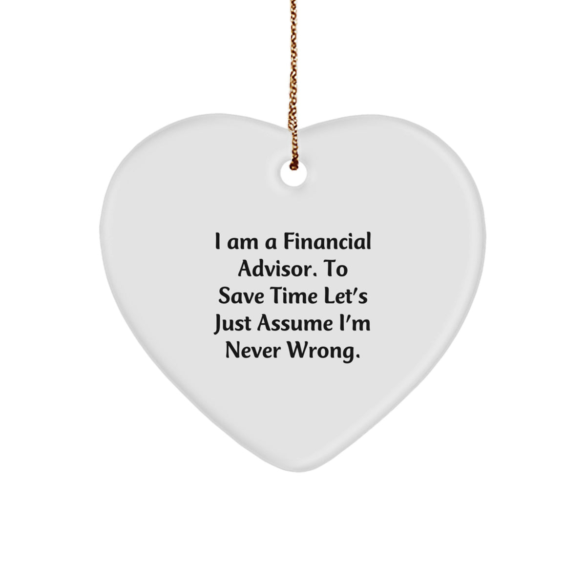 Funny Financial Advisor Gifts from Men to Women Heart Ornament for Christmas Unique Presents - I'm Never Wrong - Image 1