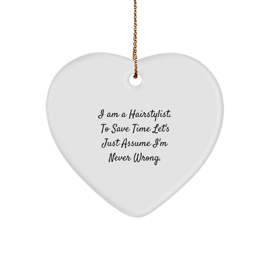 Funny Hairstylist Gifts for Men, Unique Christmas Ornaments for Hairstylist Friends, I Am A Hairstylist. To Save Time Let's Just Assume I'm Never Wrong. - Image 1