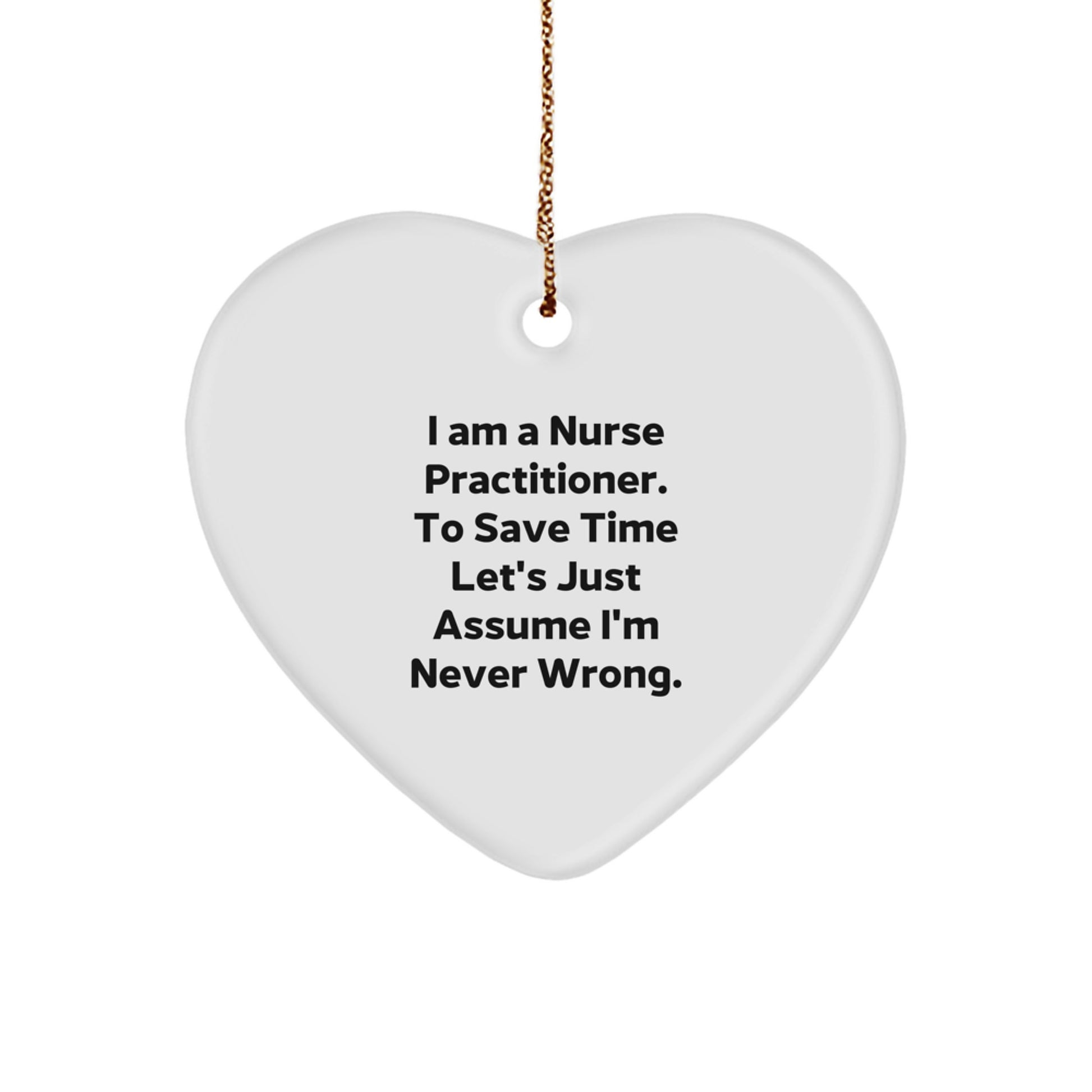 Funny Nurse Practitioner Gifts from Friends to Coworkers Heart Ornament I'm Never Wrong Sarcasm Christmas Unique Presents - Image 1
