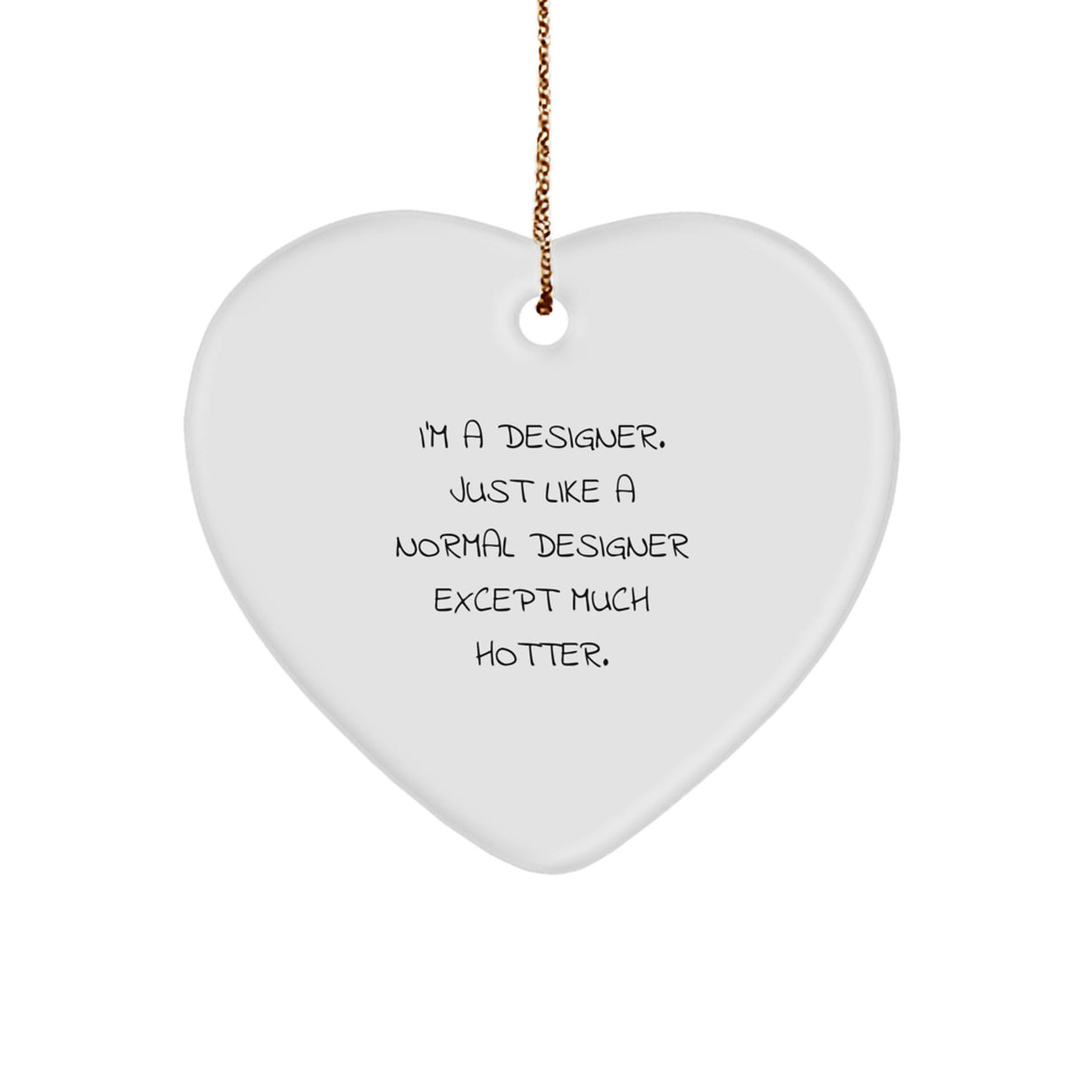 Funny Designer Christmas Unique Gifts from Friends to Family - Heart Ornament with I'm A Designer. Just Like A Normal Designer Except Much Hotter. Quote - Image 1