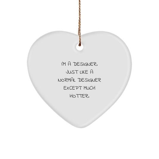 Funny Designer Christmas Unique Gifts from Friends to Family - Heart Ornament with I'm A Designer. Just Like A Normal Designer Except Much Hotter. Quote - Image 1