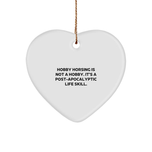 Funny 'Hobby Horsing Is Not A Hobby. It's A Post-apocalyptic Life Skill.' Heart Ornament Gifts for Men Women Friends Family from Husband Wife Partner - Image 1