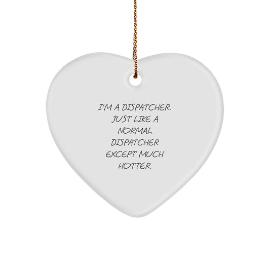 Funny Dispatcher Gifts for Men - I'm A Dispatcher Except Much Hotter Heart Ornament, Perfect for Dispatcher Christmas Unique Gifts, Durable MDF Heart Shape Decoration - Image 1