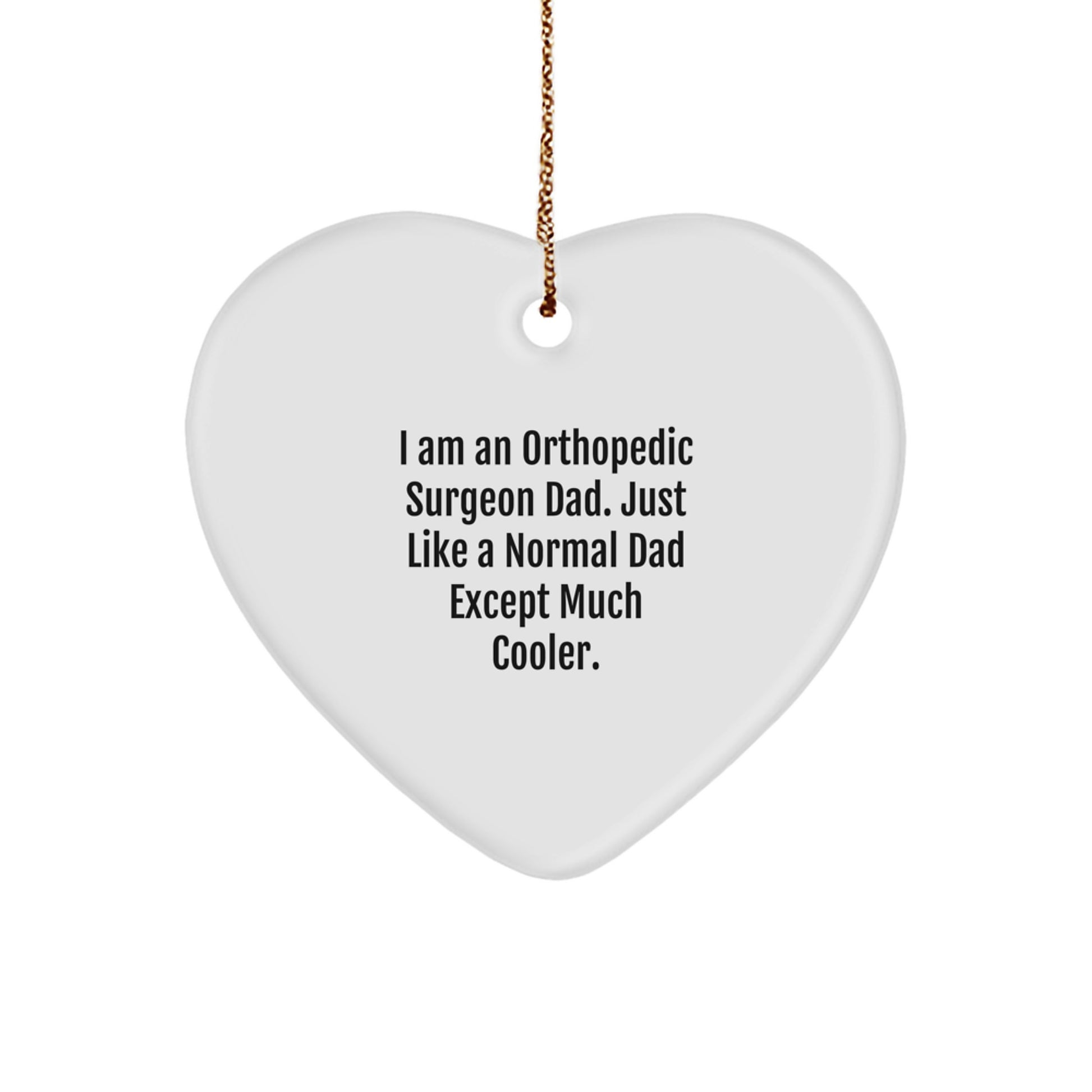Funny Orthopedic Surgeon Dad Heart Ornament, Gifts from Men, Christmas Unique Gifts for Orthopedic Surgeon Dad, Heart-Shaped Decor - Image 1