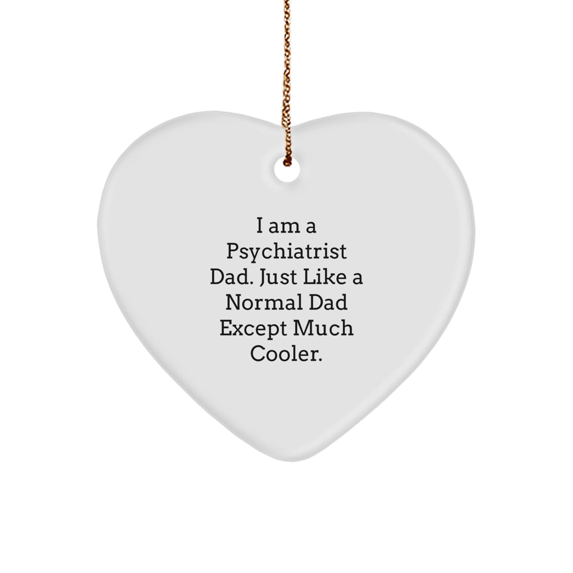 Unique Gifts from Men to Psychiatrist Dad, Funny Heart Ornament for Christmas, I Am A Psychiatrist Dad, Heart Ornament for Psychiatrist Men - Image 1