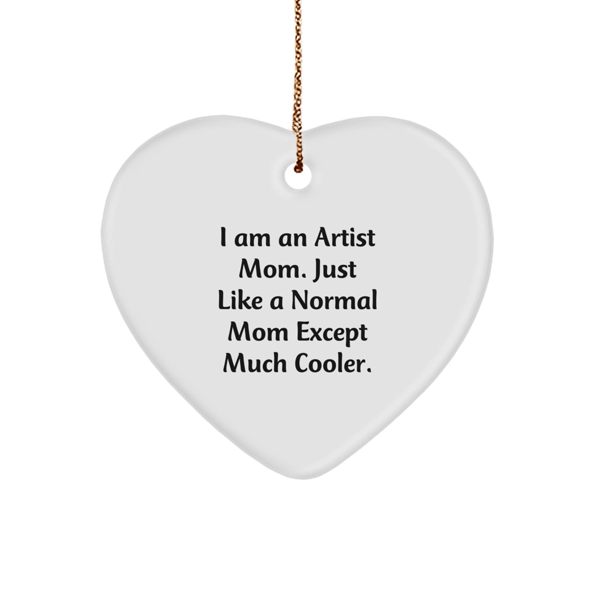 Gifts from Loved Ones, Artist Heart Ornament, Funny Quote, Perfect for Artist Mom, Christmas Unique Gifts - Image 1