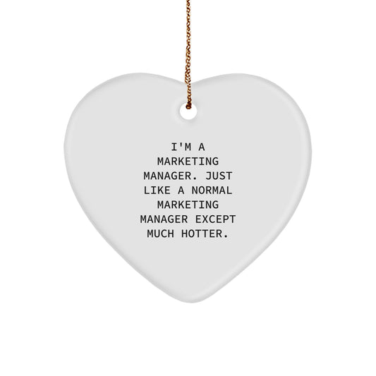 Funny Marketing Manager Gifts, Heart Ornament for Coworkers, Unique Christmas Unique Gifts from Friends, Funny Heart Ornament for Marketing Manager, I'm a Marketing Manager... Except Much Hotter. - Image 1