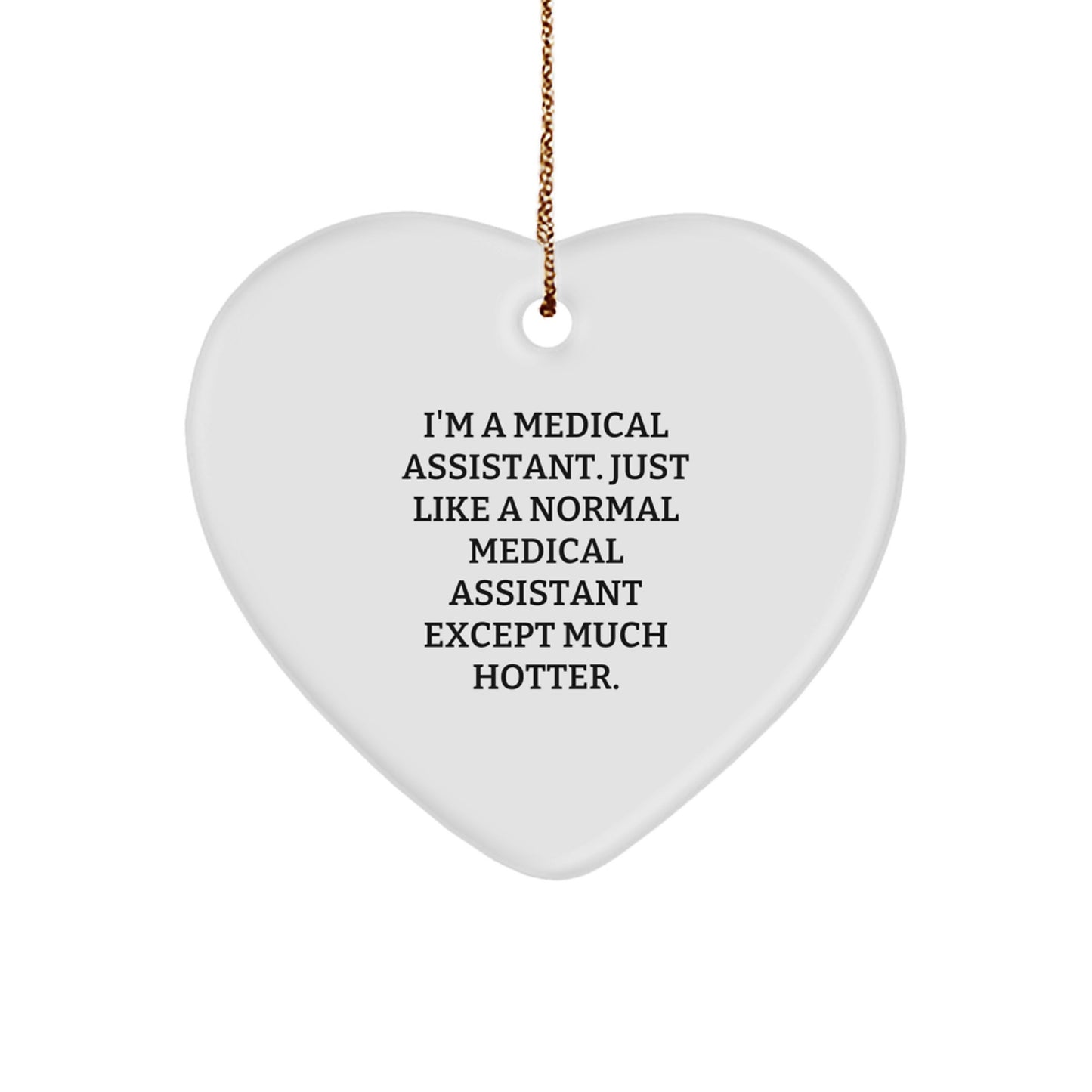 Funny Medical Assistant Gifts for Men, Women, Coworkers, Friends - Heart Ornament, 'I'm A Medical Assistant...' - Image 1